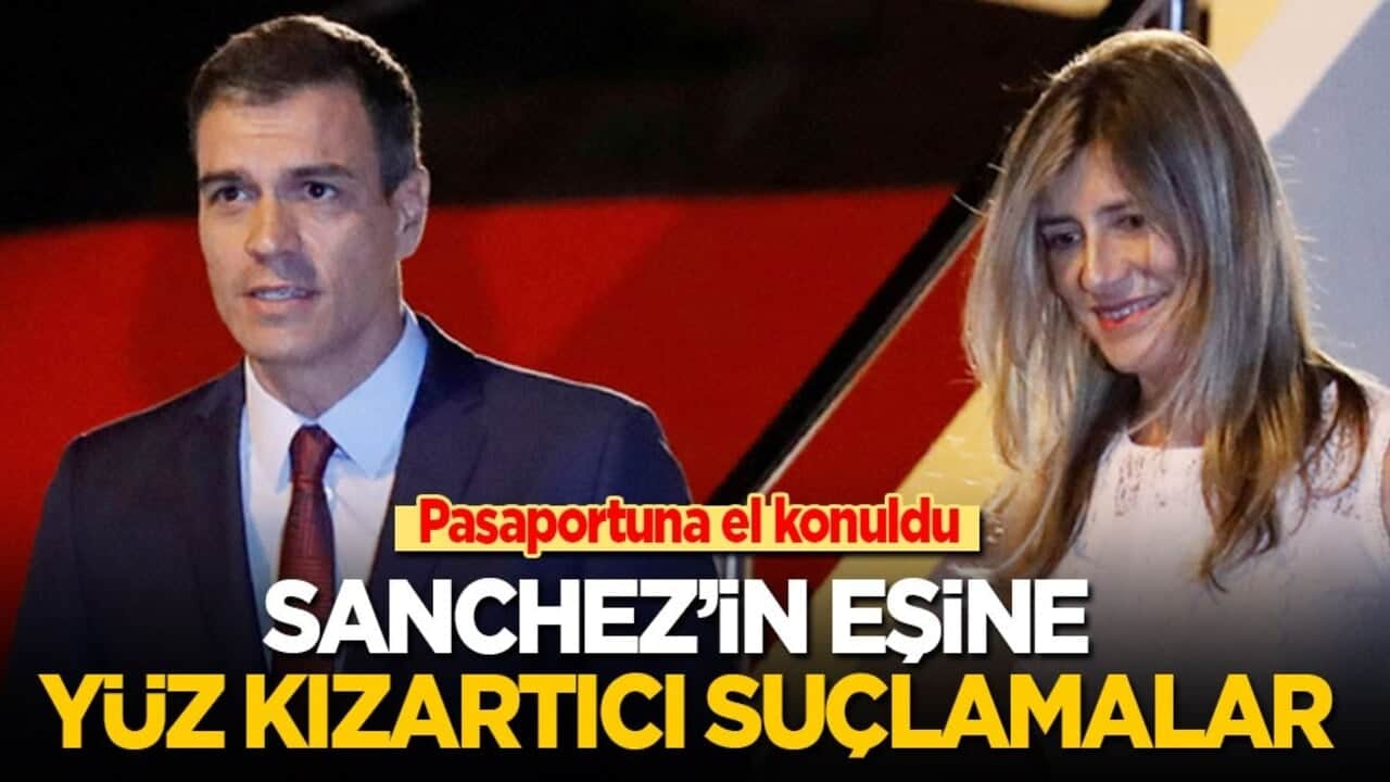 Sanchez'in eşine yüz kızartıcı suçlamalar! Pasaportuna el konuldu