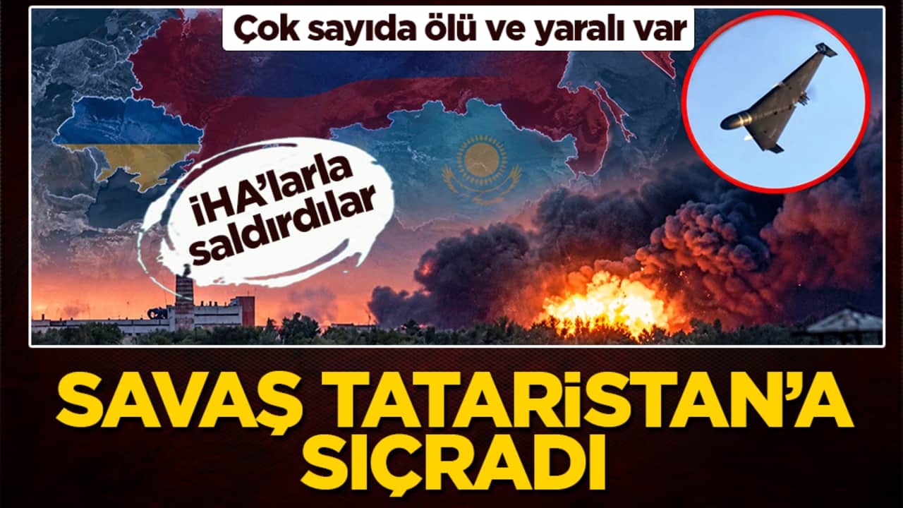 Savaş Tataristan’a sıçradı: İHA’larla saldırdılar! Çok sayıda ölü ve yaralı var