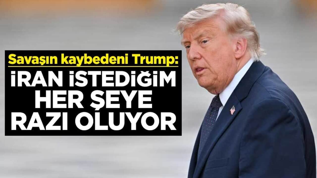 Savaşın kaybedeni Trump: İran, istediğim her şeye razı oluyor
