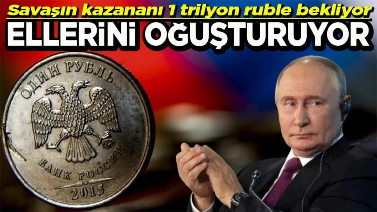 Savaşın kazananı 1 trilyon ruble bekliyor Ellerini oğuşturuyor