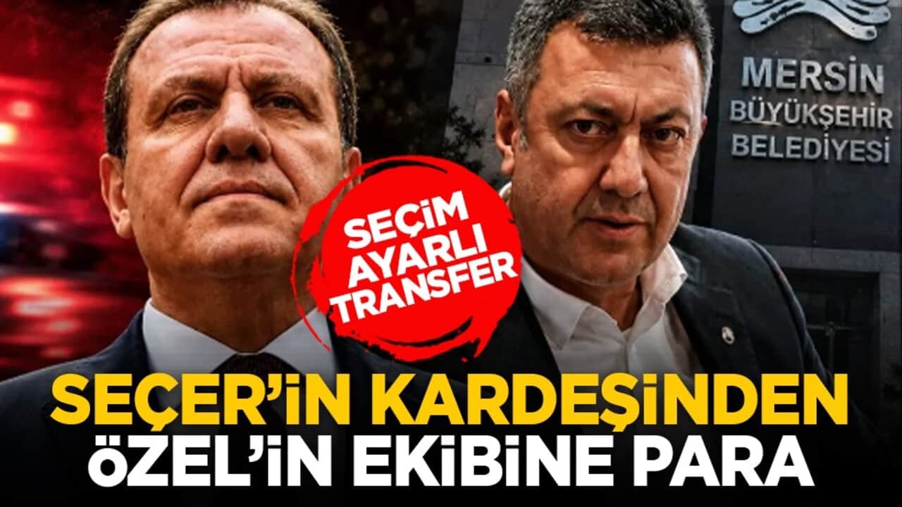 Seçim ayarlı transfer: Seçer’in kardeşinden Özel’in ekibine para