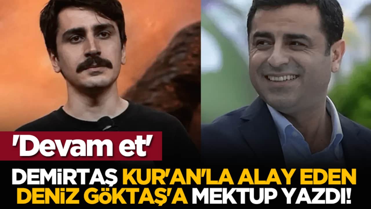 Selahaddin Demirtaş, Kur'an'la alay eden Deniz Göktaş'a mektup yazdı! 'Devam et'
