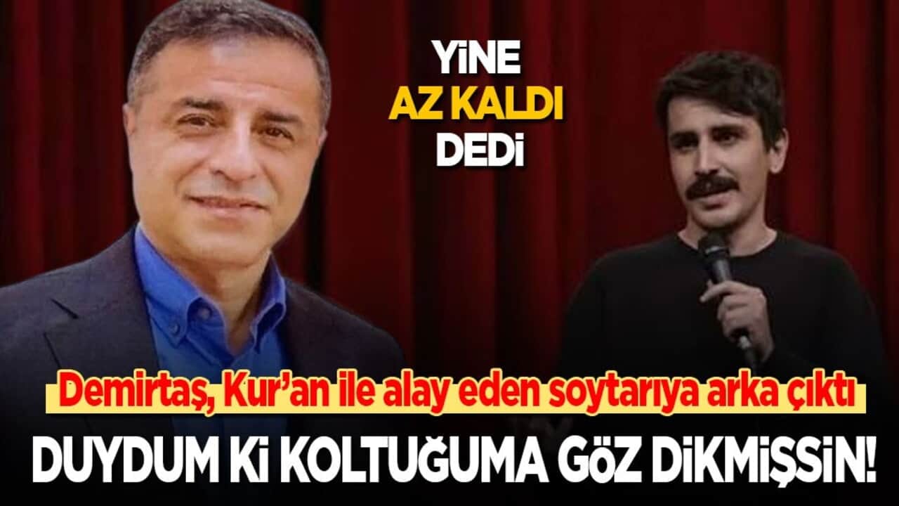 Selahattin Demirtaş, Kur’an ile alay eden soytarıya arka çıktı: Duydum ki koltuğuma göz dikmişsin!