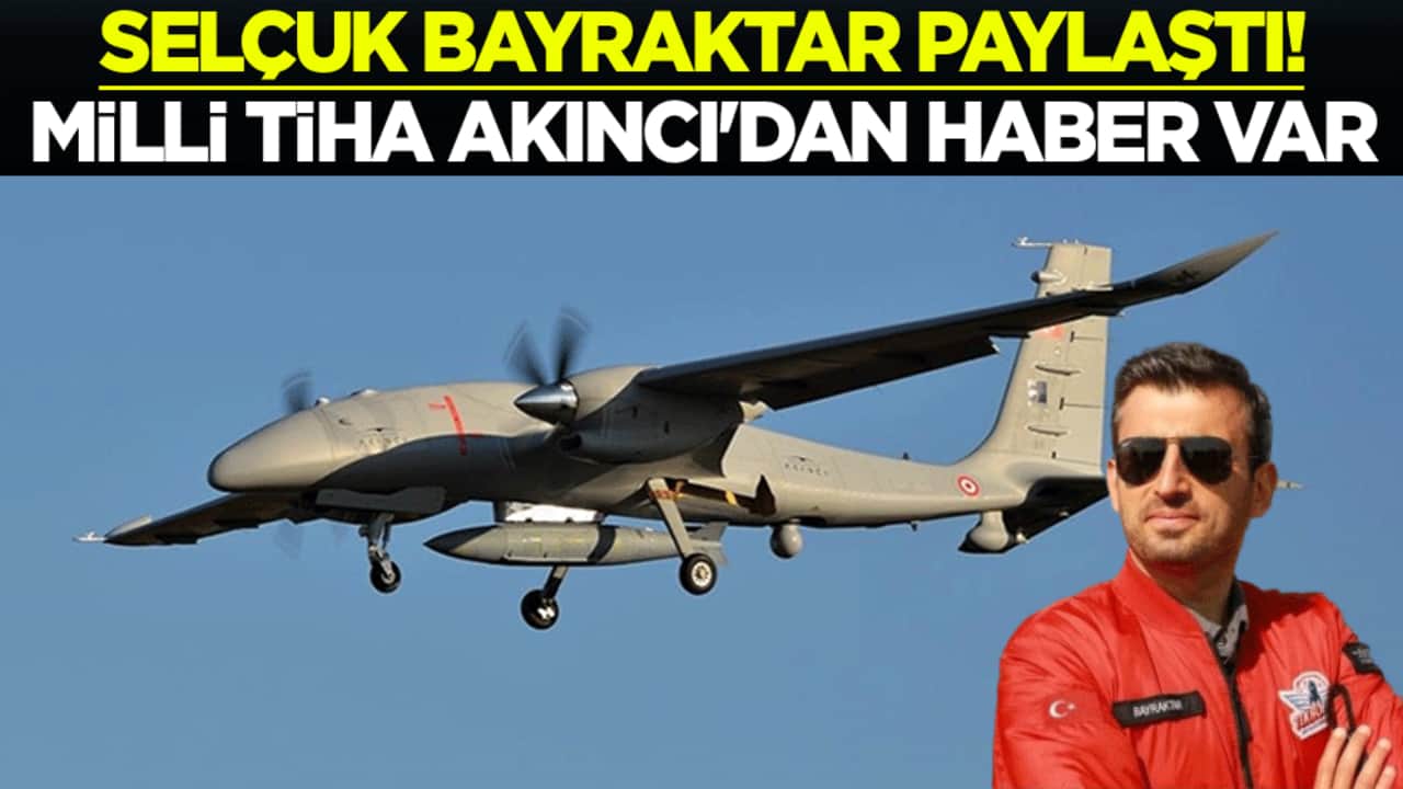 Selçuk Bayraktar paylaştı! Milli TİHA Akıncı'dan haber var