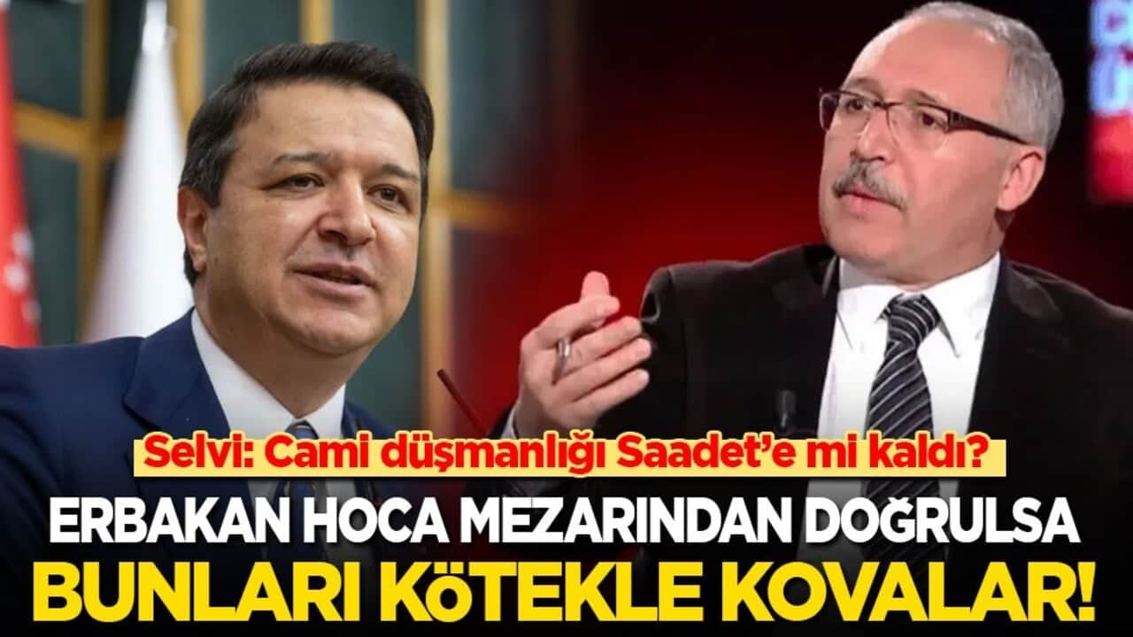Selvi: Cami düşmanlığı Saadet’e mi kaldı? Erbakan Hoca mezarından doğrulsa bunları kötekle kovalar!