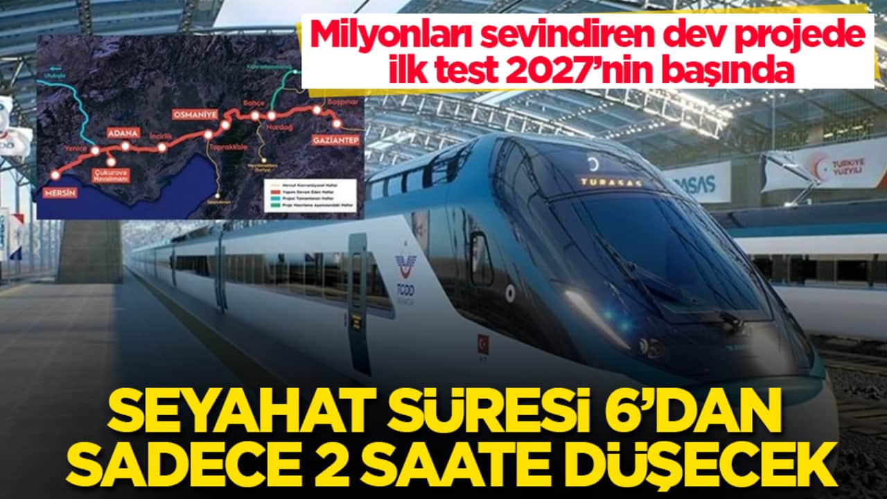 Seyahat süresi 6’dan sadece 2 saate düşecek! Milyonları sevindiren dev projede ilk test 2027’nin başında