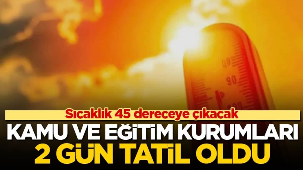 Sıcaklık 45 dereceye çıkacak! O ülkede kamu ve eğitim kurumları 2 gün tatil oldu