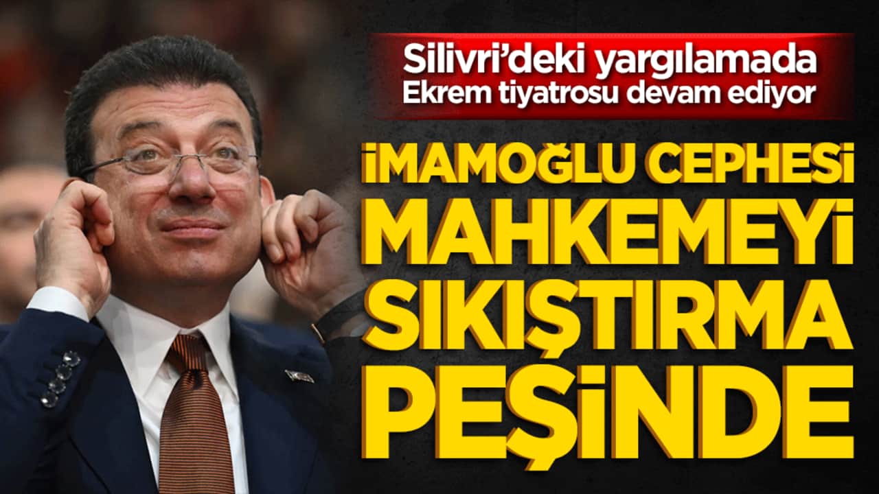 Silivri’deki yargılamada Ekrem tiyatrosu devam ediyor: İmamoğlu cephesi mahkemeyi sıkıştırma peşinde!