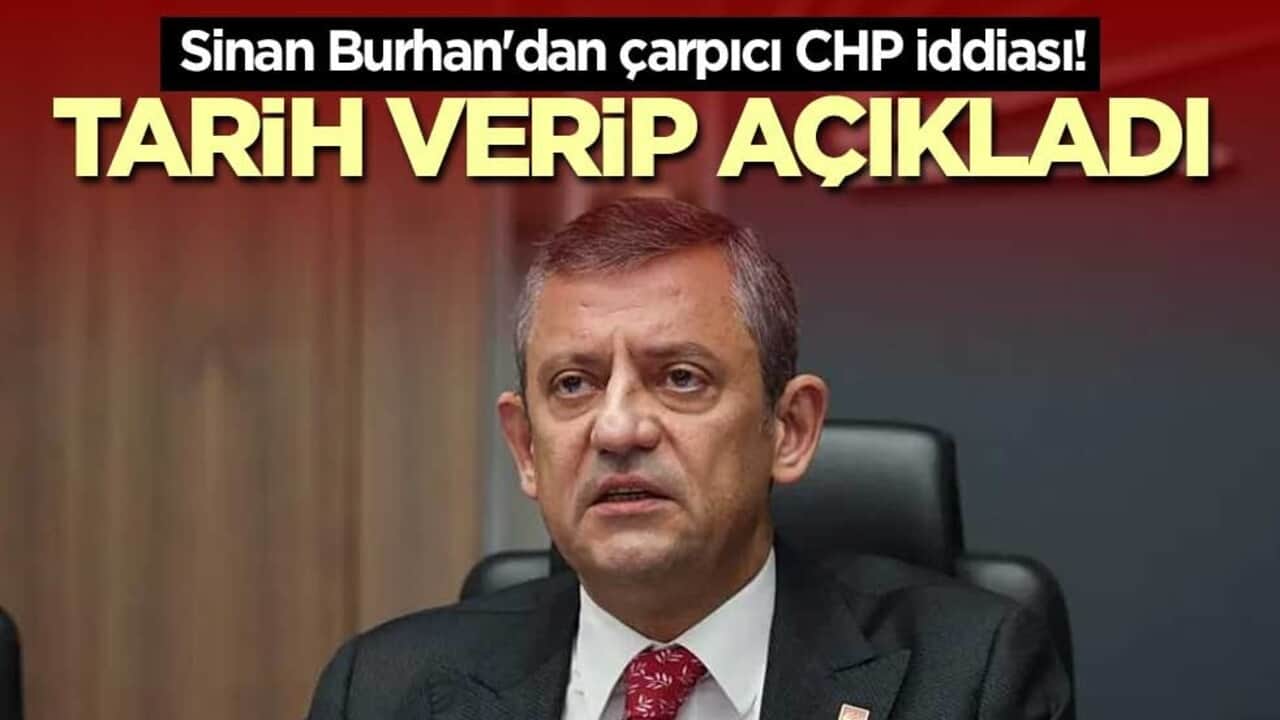 Sinan Burhan'dan çarpıcı CHP iddiası! Tarih verip açıkladı