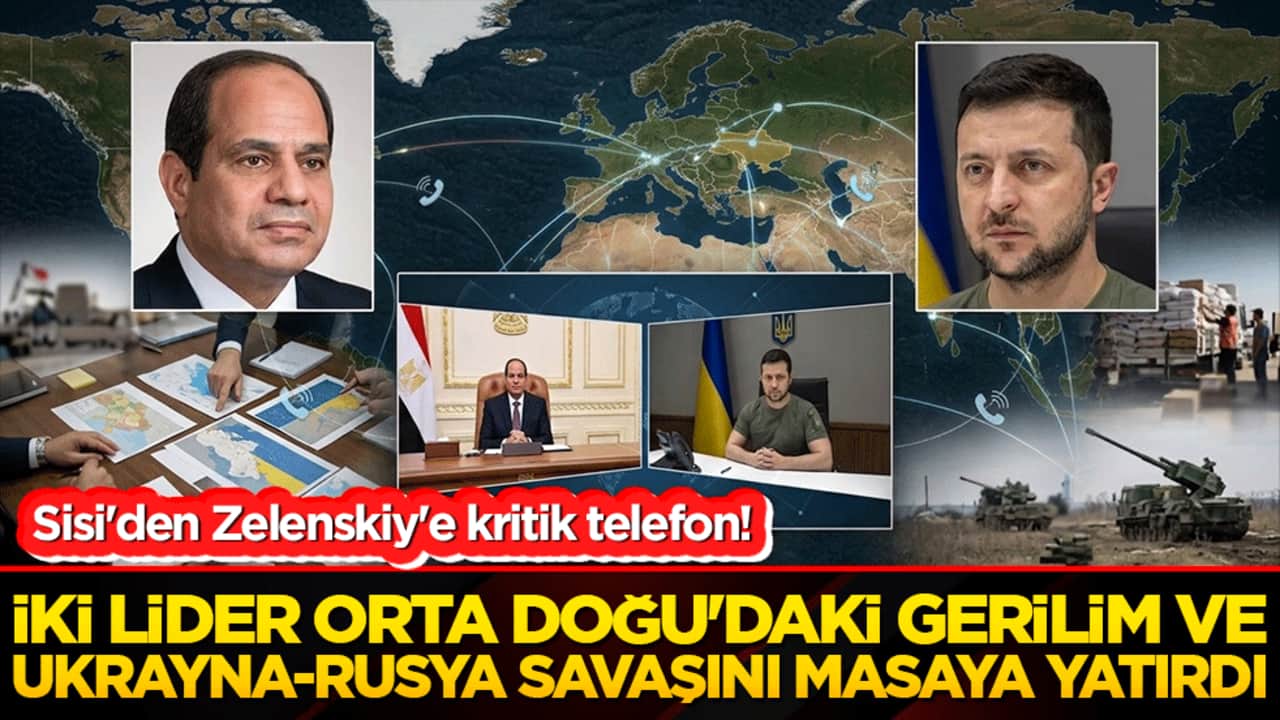 Sisi'den Zelenskiy'e kritik telefon! İki lider Orta Doğu'daki gerilim ve Ukrayna-Rusya savaşını masaya yatırdı