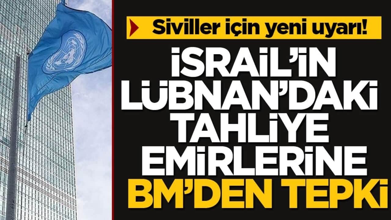 Siviller için yeni uyarı! İsrail’in Lübnan’daki tahliye emirlerine BM’den tepki