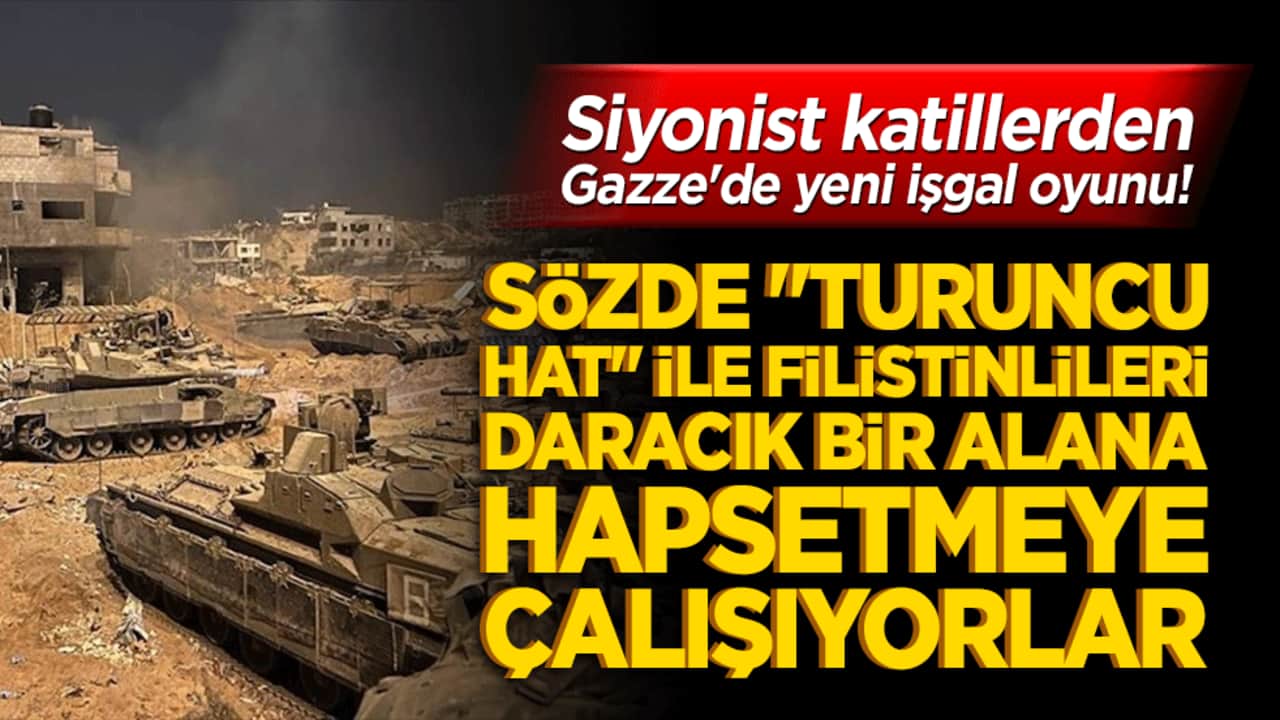 Siyonist katillerden Gazze'de yeni işgal oyunu! Sözde "Turuncu Hat" ile Filistinlileri daracık bir alana hapsetmeye çalışıyorlar!