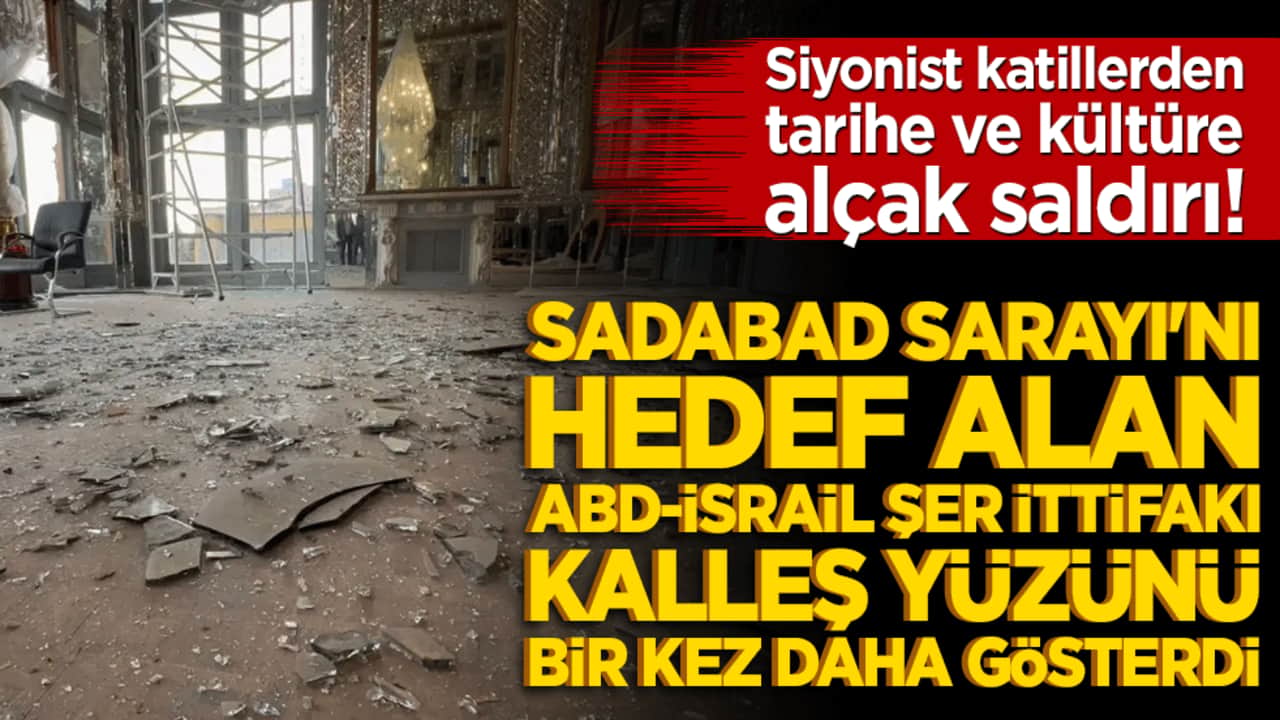 Siyonist katillerden tarihe ve kültüre alçak saldırı! Sadabad Sarayı'nı hedef alan ABD-İsrail şer ittifakı kalleş yüzünü bir kez daha gösterdi!