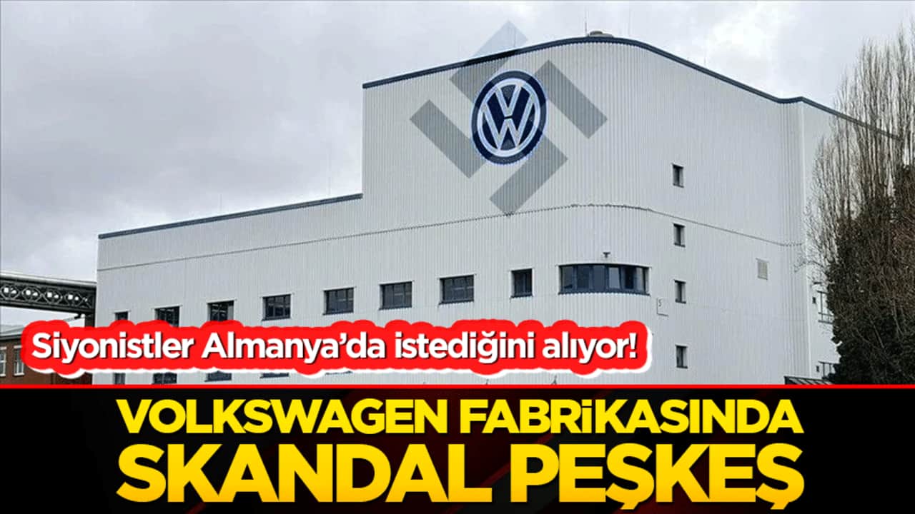 Siyonistler Almanya’da istediğini alıyor! Volkswagen fabrikasında skandal peşkeş