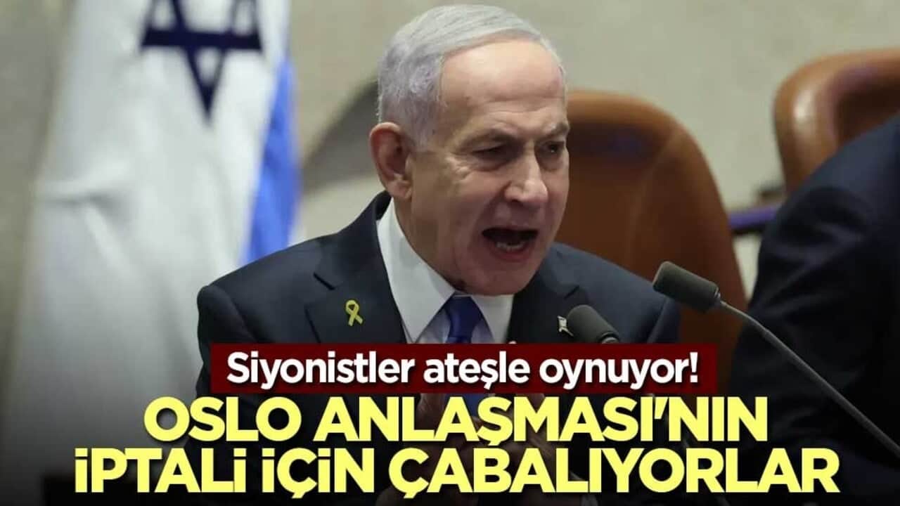 Siyonistler ateşle oynuyor! Oslo Anlaşması'nın iptali için çabalıyorlar