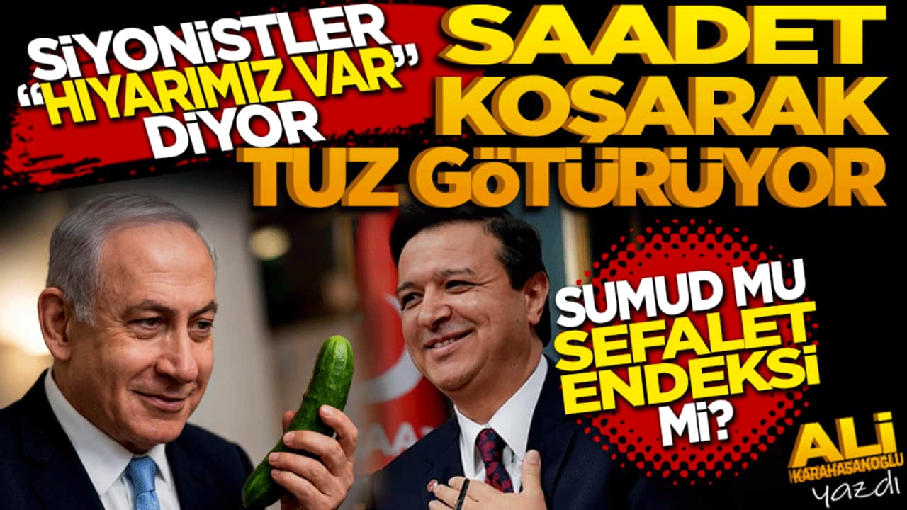 Siyonistler hıyarımız var diyor, SP Genel Başkanı da koşarak tuz götürüyor.