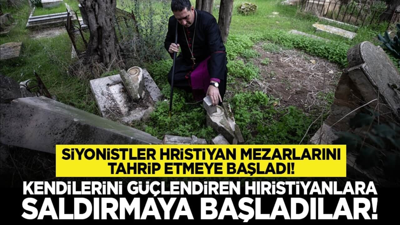 Siyonistler Hristiyan mezarlarını tahrip etmeye başladı! Kendilerini güçlendiren Hristiyanlara saldırmaya başladılar!