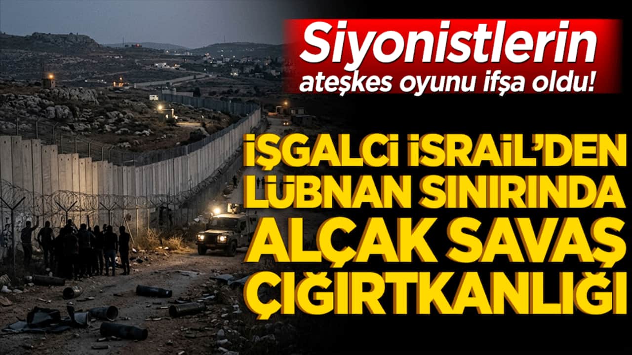 Siyonistlerin ateşkes oyunu ifşa oldu! İşgalci İsrail’den Lübnan sınırında alçak savaş çığırtkanlığı!