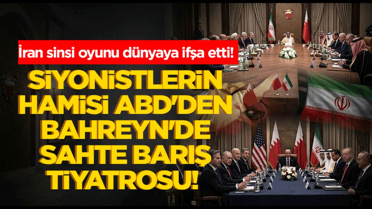 Siyonistlerin hamisi ABD'den Bahreyn'de sahte barış tiyatrosu! İran sinsi oyunu dünyaya ifşa etti.