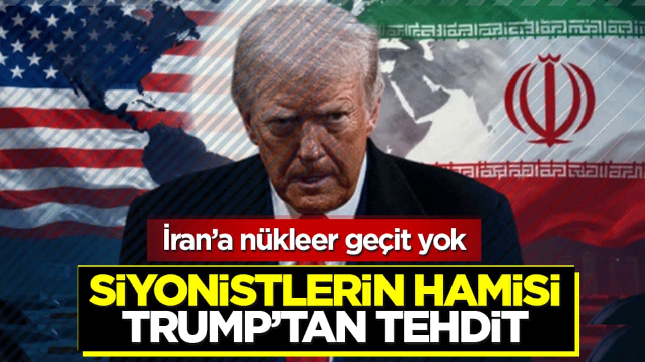 Siyonistlerin hamisi Trump’tan tehdit: İran’a nükleer geçit yok