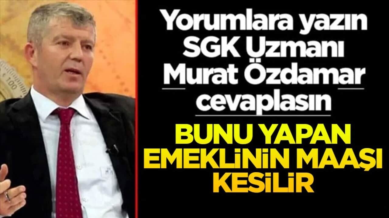 Siz sorun SGK Uzmanı Murat Özdamar cevaplasın! Bunu yapan emeklinin maaşı kesilir