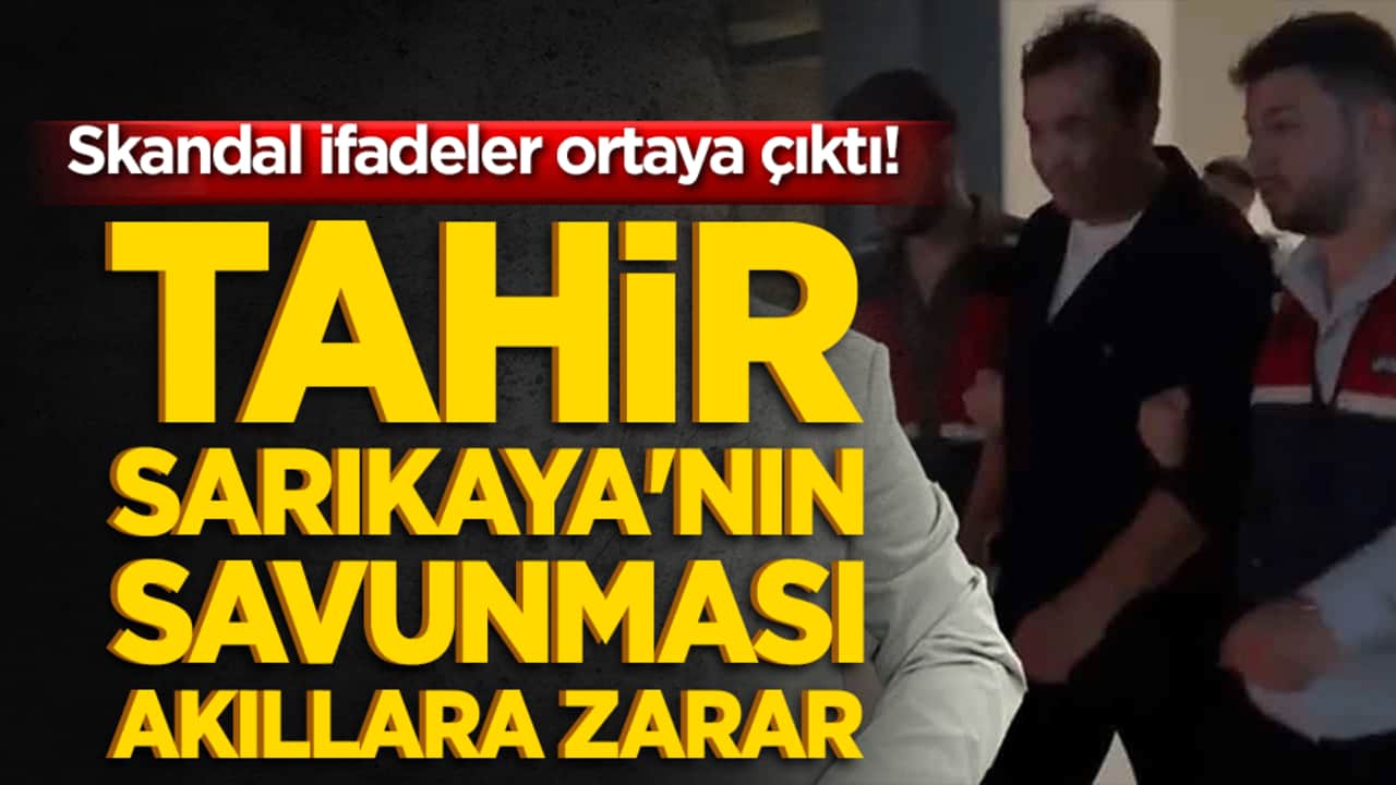 Skandal ifadeler ortaya çıktı! Tahir Sarıkaya'nın savunması akıllara zarar!
