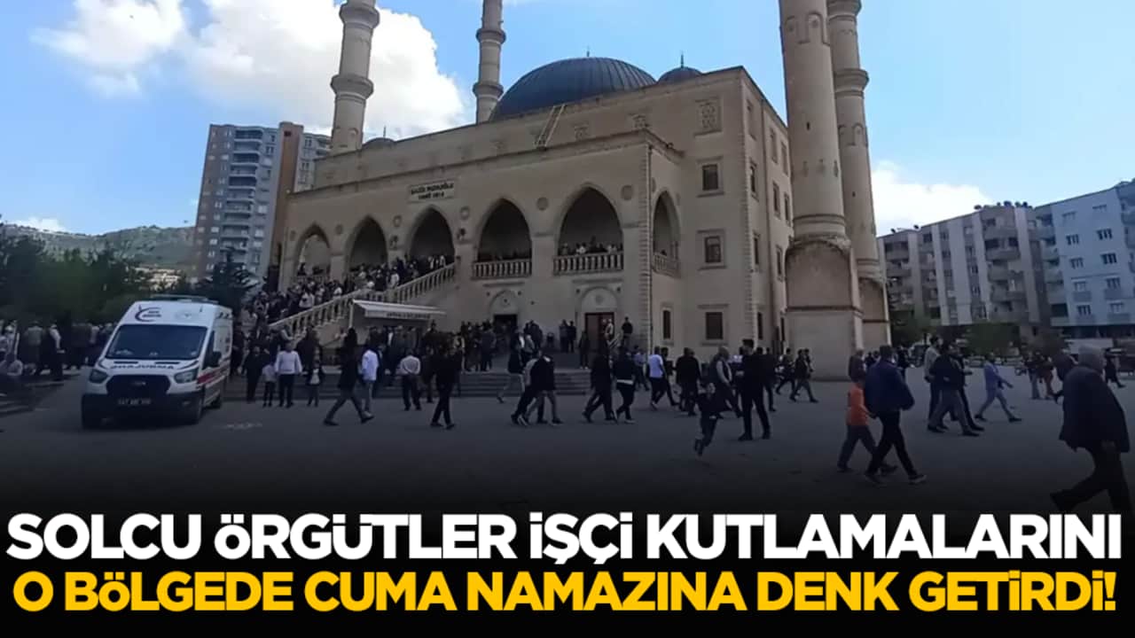 Solcu yapılar işçi kutlamalarını Cuma namazına denk getirdi!