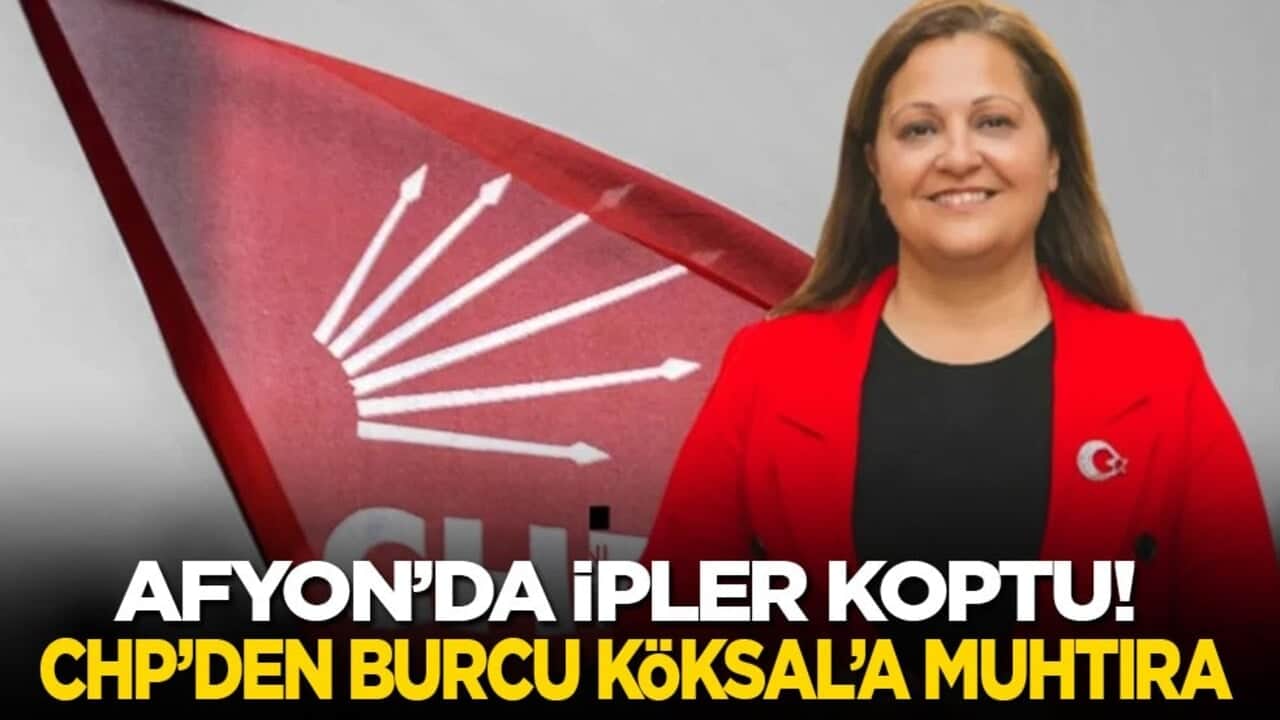 Son dakika! Afyon'da ipler koptu! CHP’den Burcu Köksal’a muhtıra