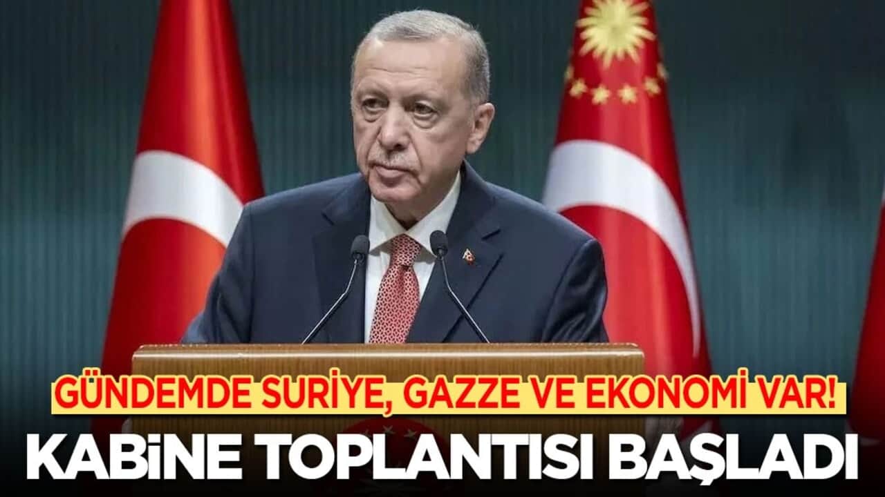 Kabine toplantısı başladı: Gündemde Suriye, Gazze ve ekonomi var!