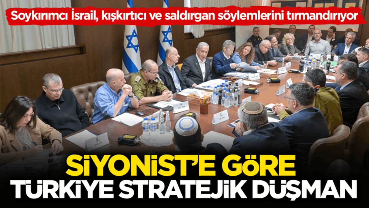 Soykırımcı İsrail, kışkırtıcı ve saldırgan söylemlerini tırmandırıyor! Siyonist’e göre Türkiye stratejik düşman!