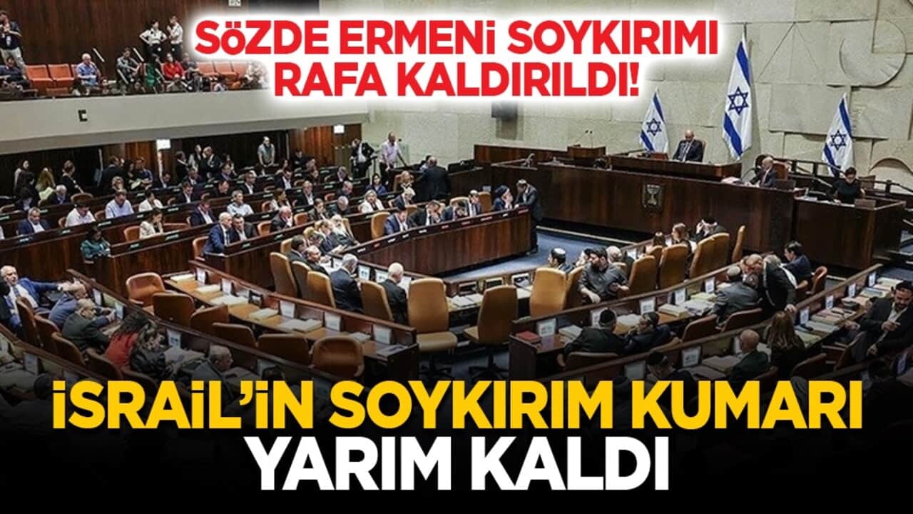Sözde Ermeni soykırımı rafa kaldırıldı! İsrail’in soykırım kumarı yarım kaldı