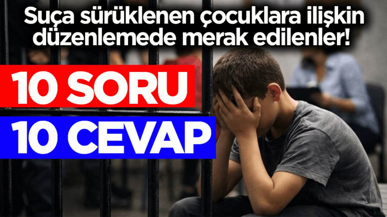 Suça sürüklenen çocuklara ilişkin düzenlemede merak edilenler! 10 soru 10 cevap