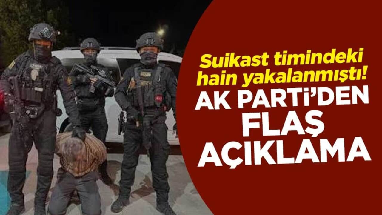 Suikast timindeki hain yakalanmıştı! AK Parti Sözcüsü Ömer Çelik'ten flaş açıklama