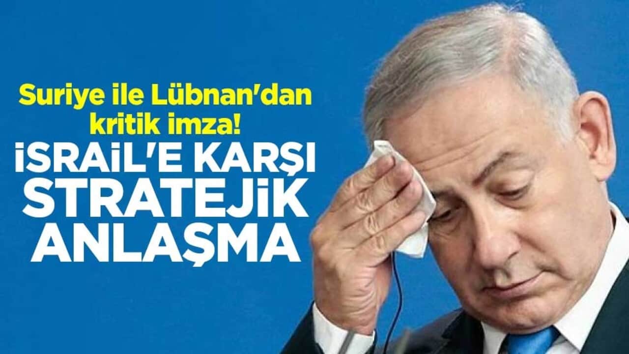 Suriye ile Lübnan'dan kritik imza! İsrail'e karşı stratejik anlaşma