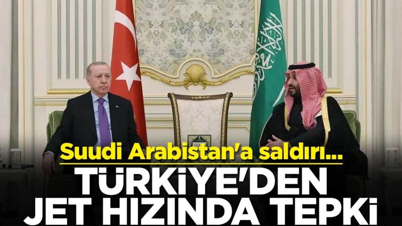 Suudi Arabistan'a saldırı... Türkiye'den jet hızında tepki