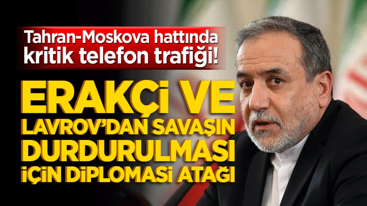 Tahran-Moskova hattında kritik telefon trafiği! Erakçi ve Lavrov’dan savaşın durdurulması için diplomasi atağı!