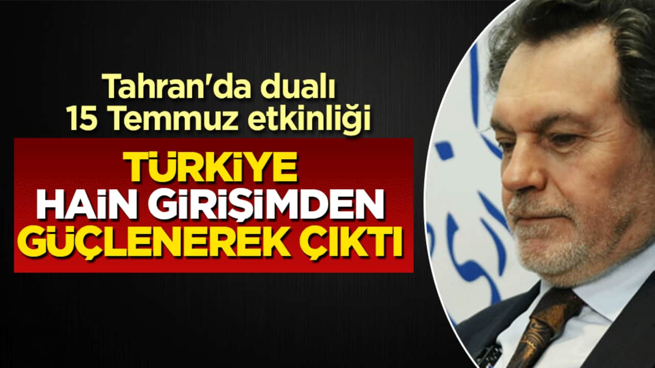 Tahran'da dualı 15 Temmuz etkinliği: Türkiye hain girişimden güçlenerek çıktı