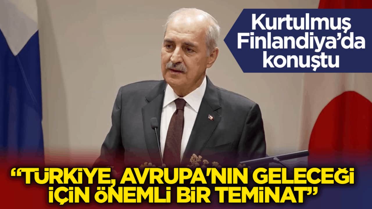 TBMM Başkanı Kurtulmuş Finlandiya’da konuştu: Türkiye, Avrupa'nın geleceği için önemli bir teminattır