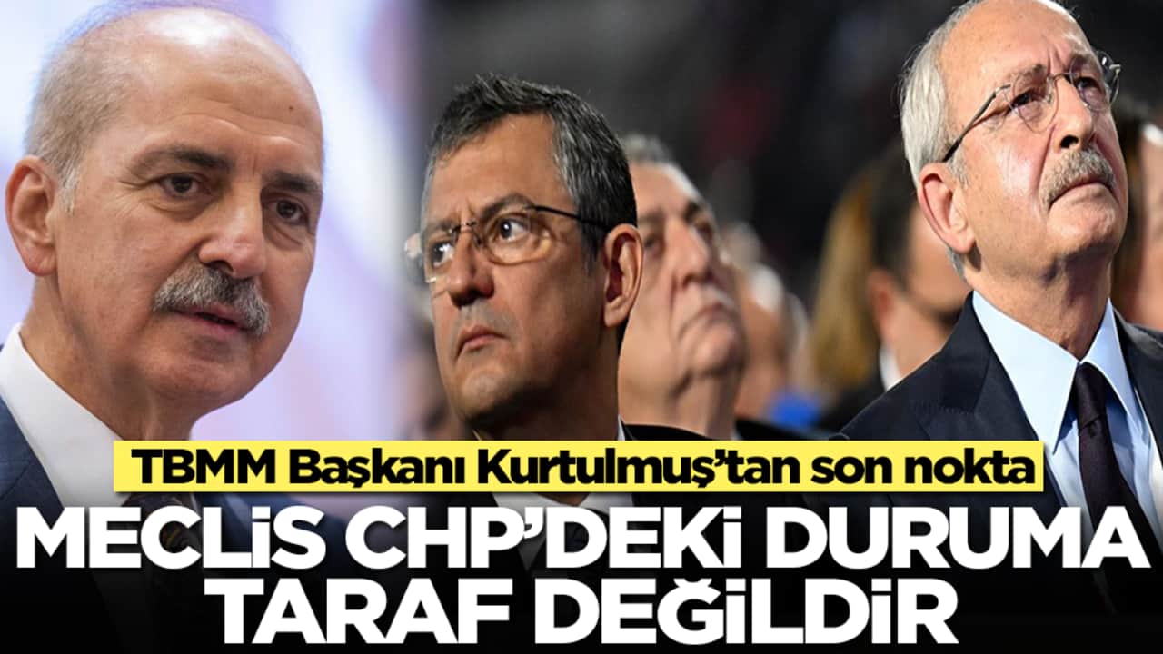 TBMM Başkanı Kurtulmuş’tan son nokta: Meclis CHP'deki duruma taraf değildir