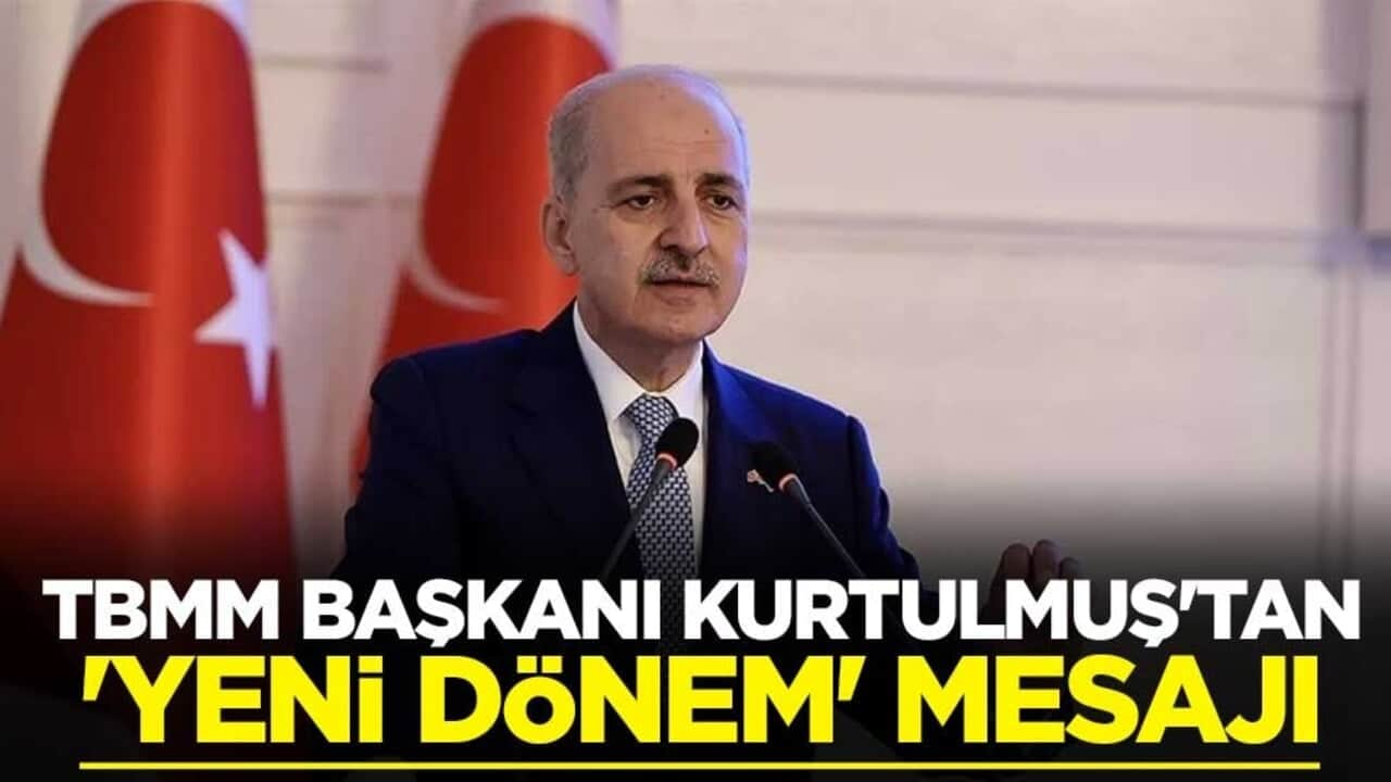 TBMM Başkanı Numan Kurtulmuş'tan 'yeni dönem' mesajı