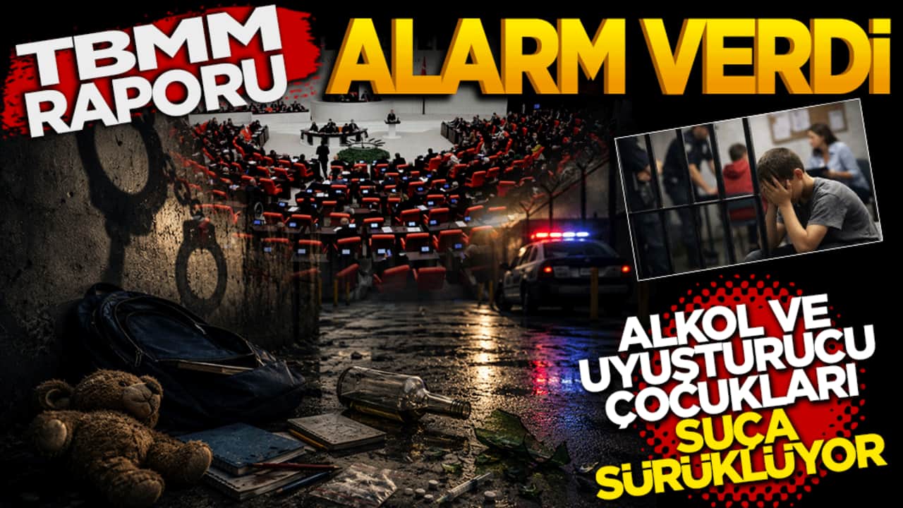 TBMM Raporu Alarm Verdi: Alkol ve Uyuşturucu Çocukları Suça Sürüklüyor