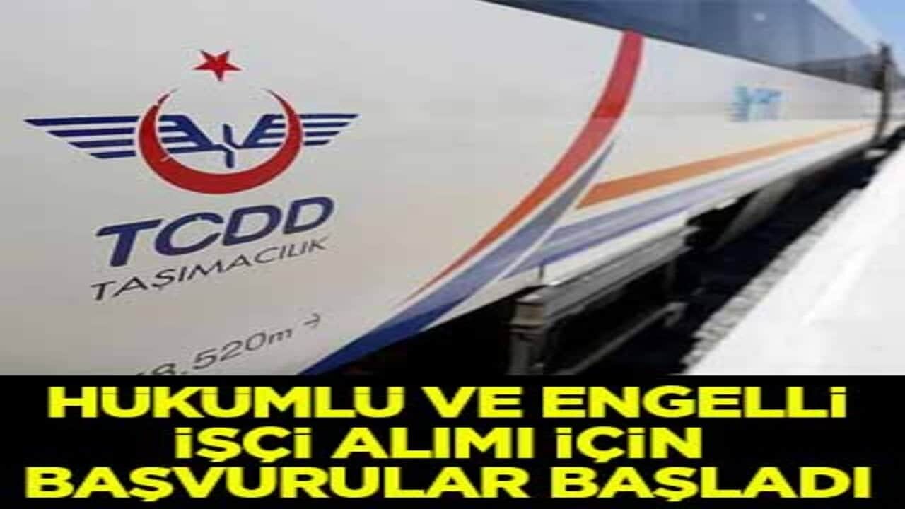 TCDD'ye hükümlü ve engelli işçi alımı için başvurular başladı