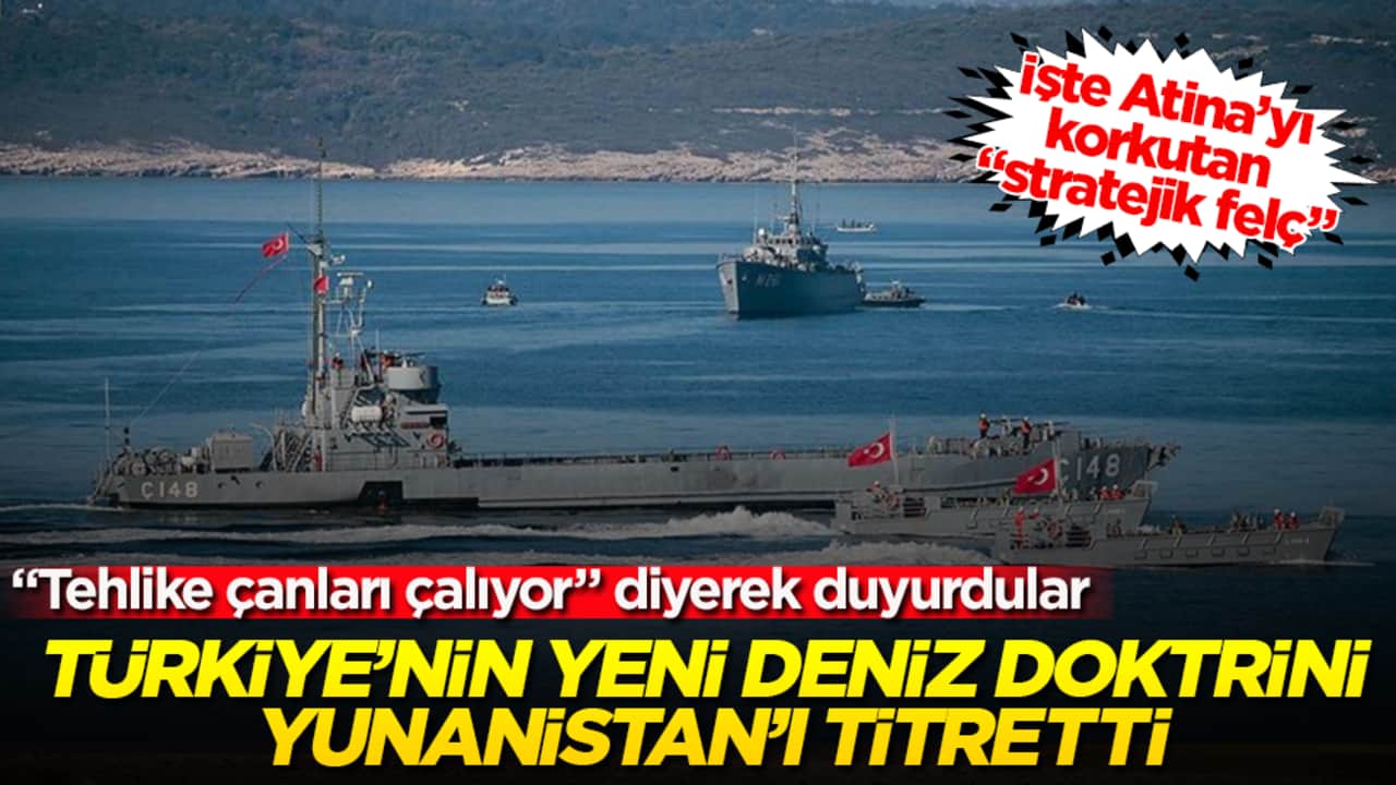 "Tehlike çanları çalıyor" diyerek duyurdular! Türkiye’nin yeni deniz doktrini Yunanistan’ı titretti! İşte Atina’yı korkutan "stratejik felç"
