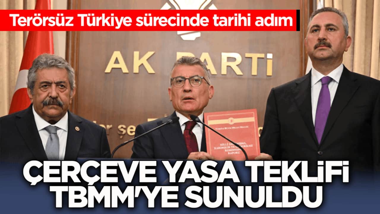 Terörsüz Türkiye sürecinde tarihi adım! Çerçeve Yasa Teklifi TBMM'ye sunuldu