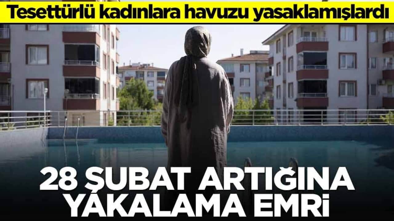 Tesettürlü kadınlara havuzu yasaklamışlardı! 28 Şubat artığına yakalama emri
