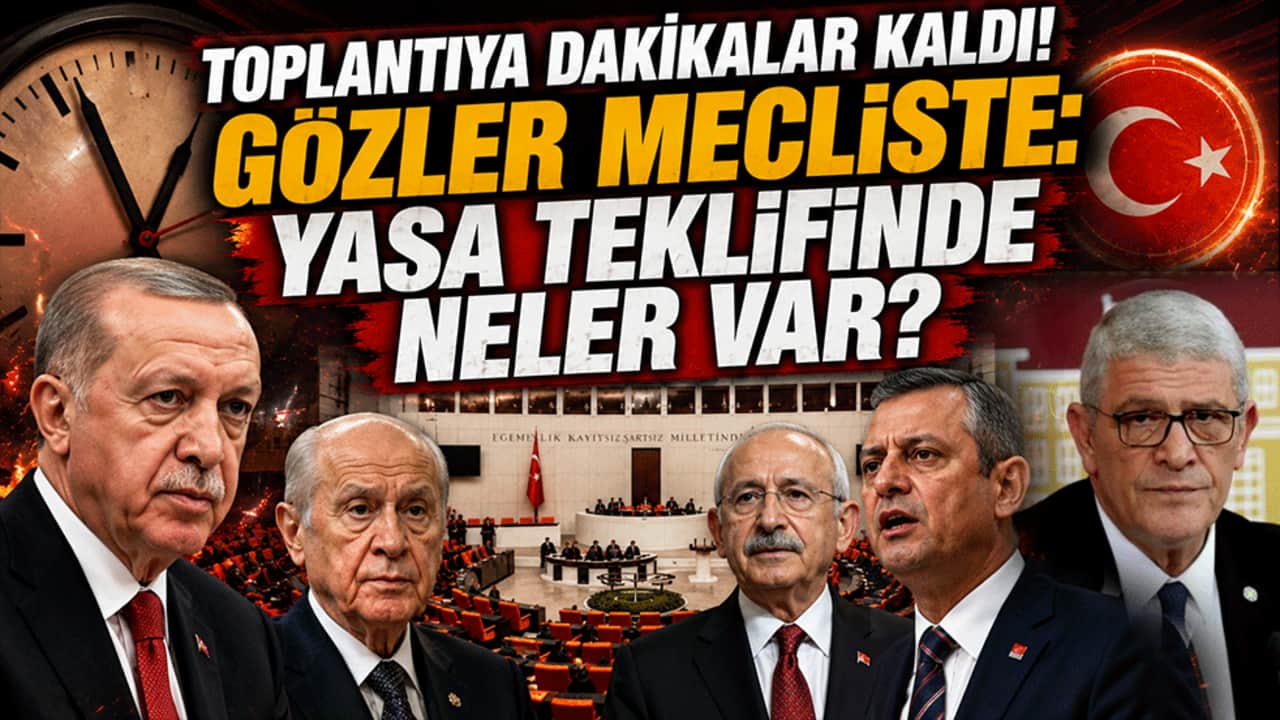 Toplantıya dakikalar kaldı! Gözler Mecliste: Yasa teklifinde neler var?