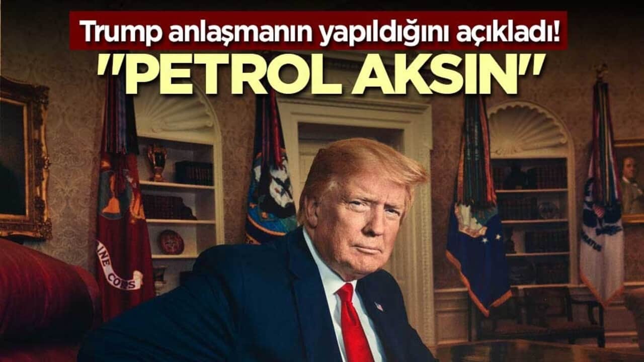 Trump anlaşmanın yapıldığını açıkladı! "Petrol aksın"