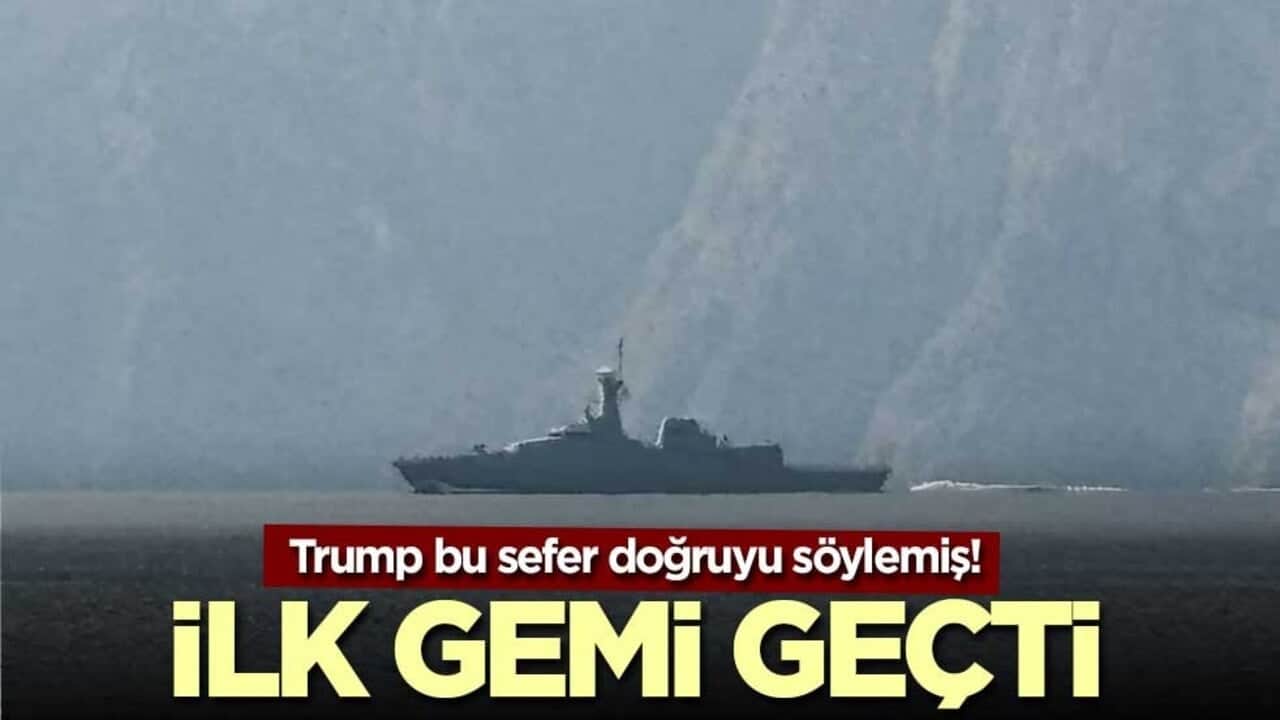 Trump bu sefer doğruyu söylemiş! İlk gemi geçti
