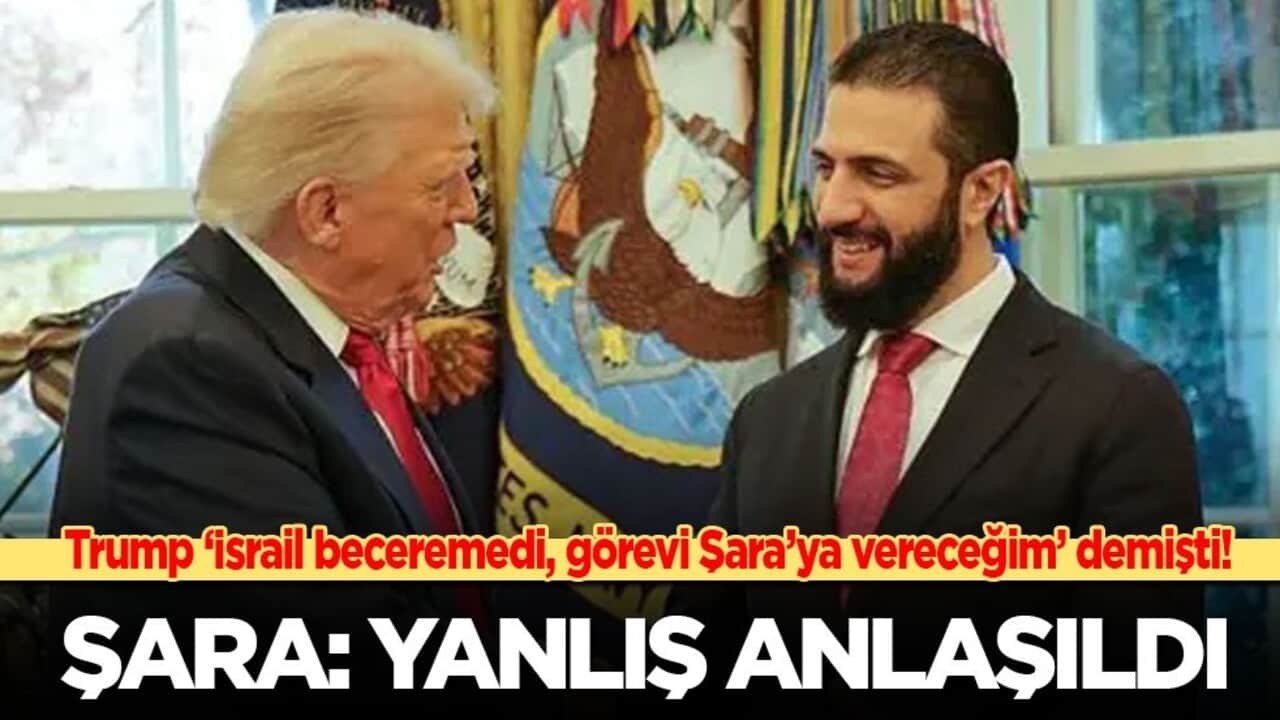 Trump ‘İsrail beceremedi, görevi Şara’ya vereceğim’ demişti! Şara: Yanlış anlaşıldı