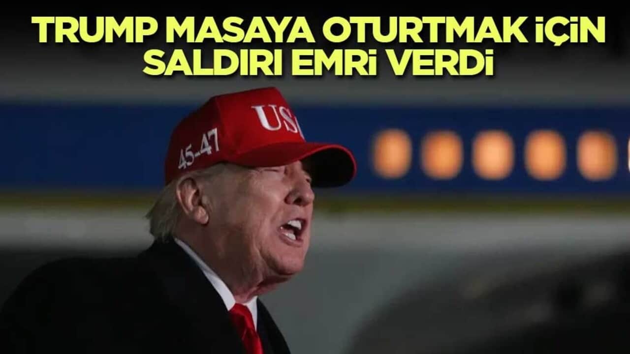 Trump masaya oturtmak için saldırı emri verdi